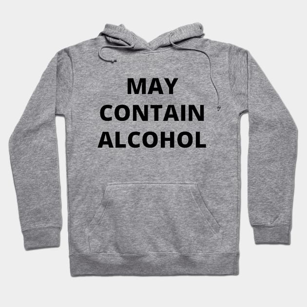 May Contain Alcohol Hoodie by Word and Saying